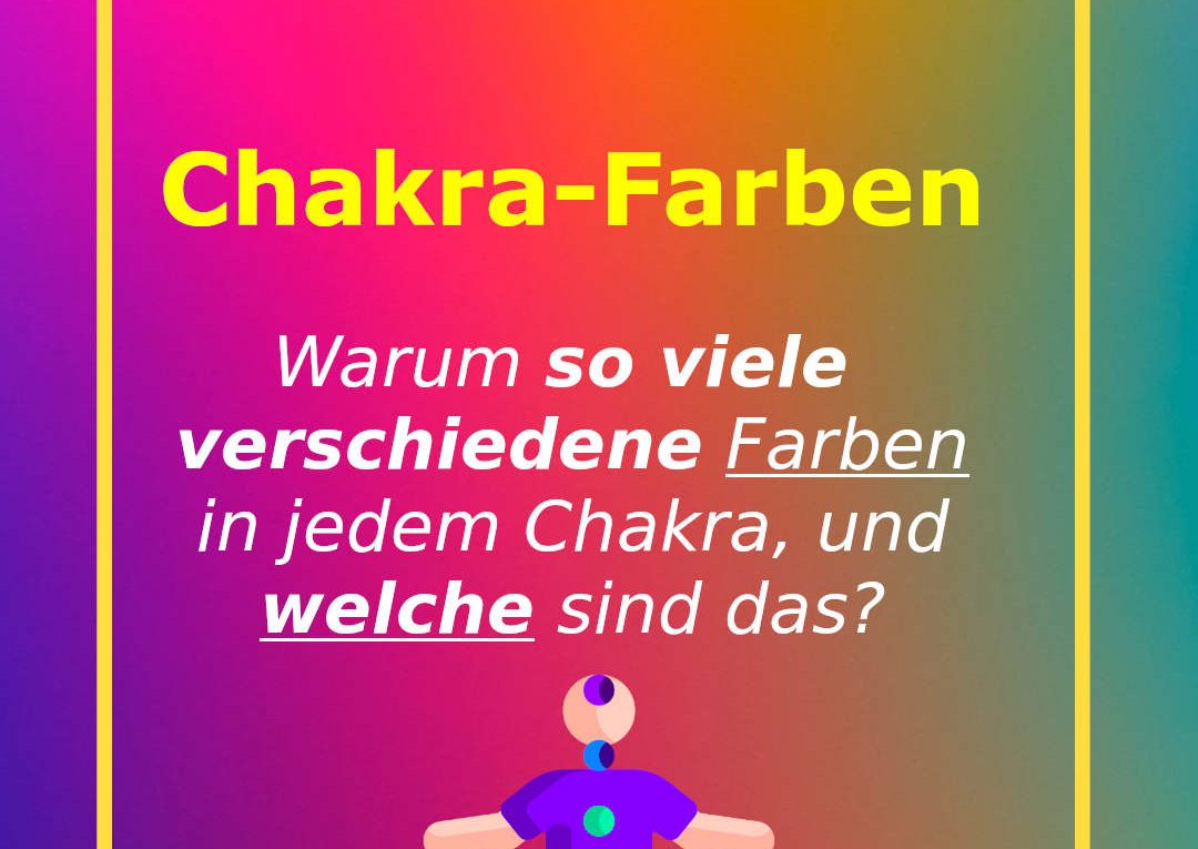 Chakra-Farben: Warum so viele verschiedene Farben in jedem Chakra, und welche sind das?