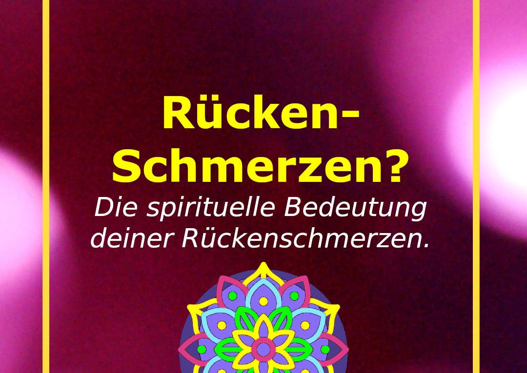 Die spirituelle Bedeutung deiner Rückenschmerzen