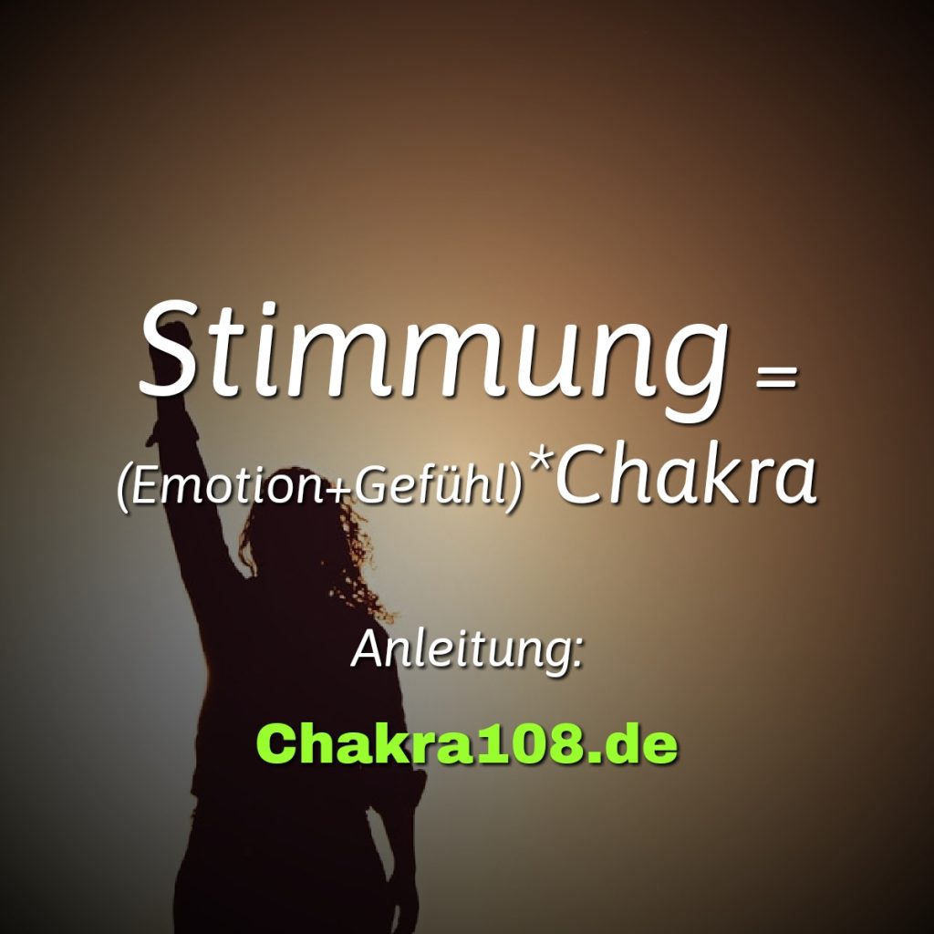 Stimmung=(Emotion+Gefühl)*Chakra