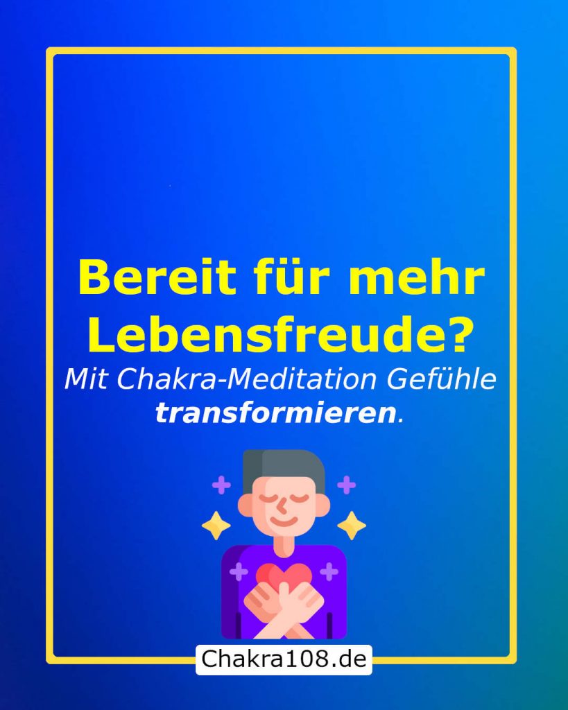 Bereit für mehr Lebensfreude? Mit Chakra-Meditation Gefühle transformieren