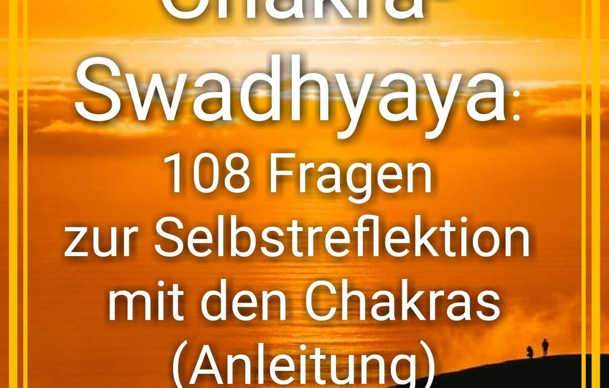 Chakra- Swadhyaya: 108 Fragen zur Selbstreflektion mit den Chakras (Anleitung)