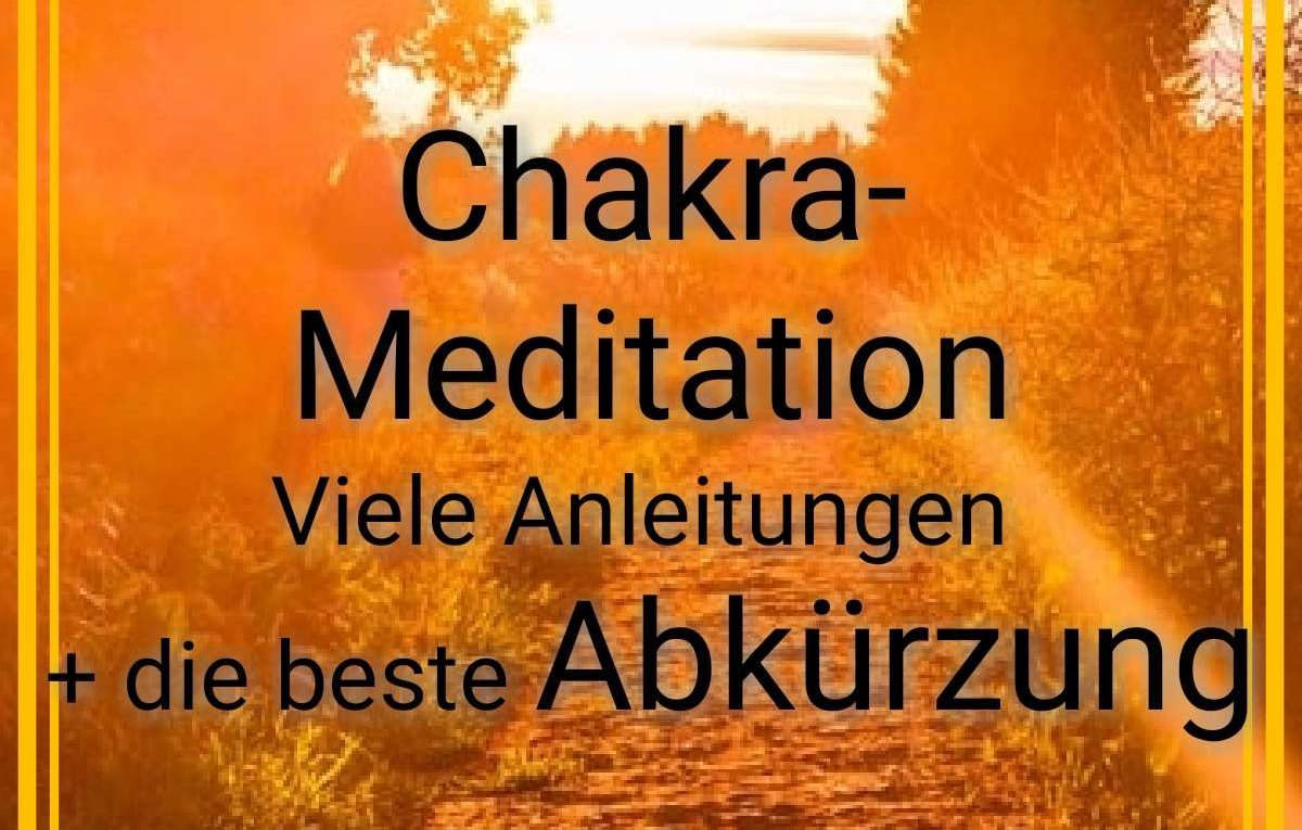 Chakra-Meditation Anleitung: Viele Möglichkeiten + die beste Abkürzung