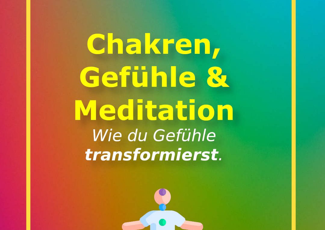 Chakren, Gefühle und Transformation: Wie du Gefühle transformierst