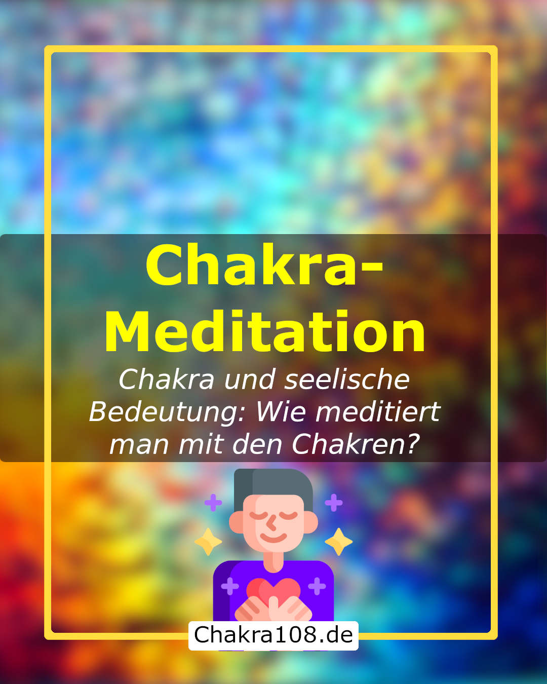 Chakra-Meditation: Chakra und seelische Bedeutung - wie meditiert man mit den Chakren?