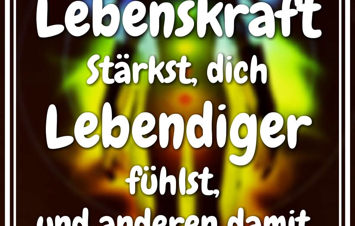 Wie du deine Lebenskraft Stärkst dich Lebendiger fühlst und anderen damit Gutes tust.