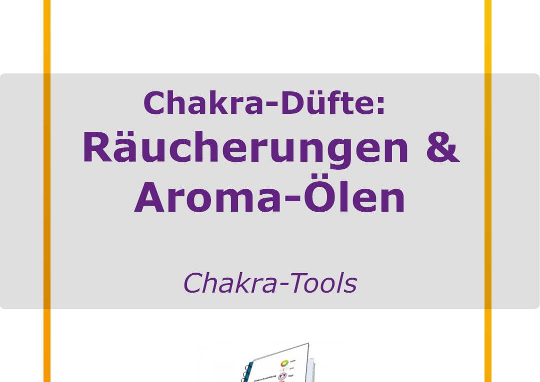 Chakra-Düfte: Räucherungen & Aroma-Ölen Chakra-Tools