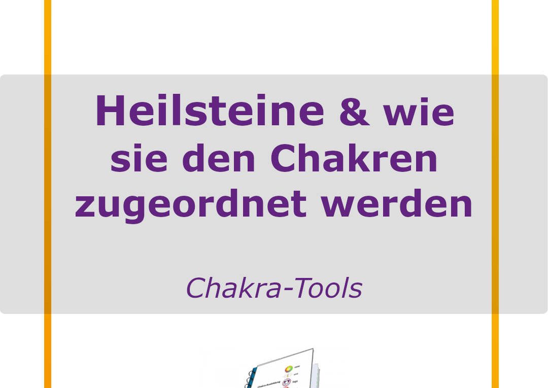 Chakra-Buch - Chakra Tools - Heilsteine und Edelsteine den Chakren zuordnen.