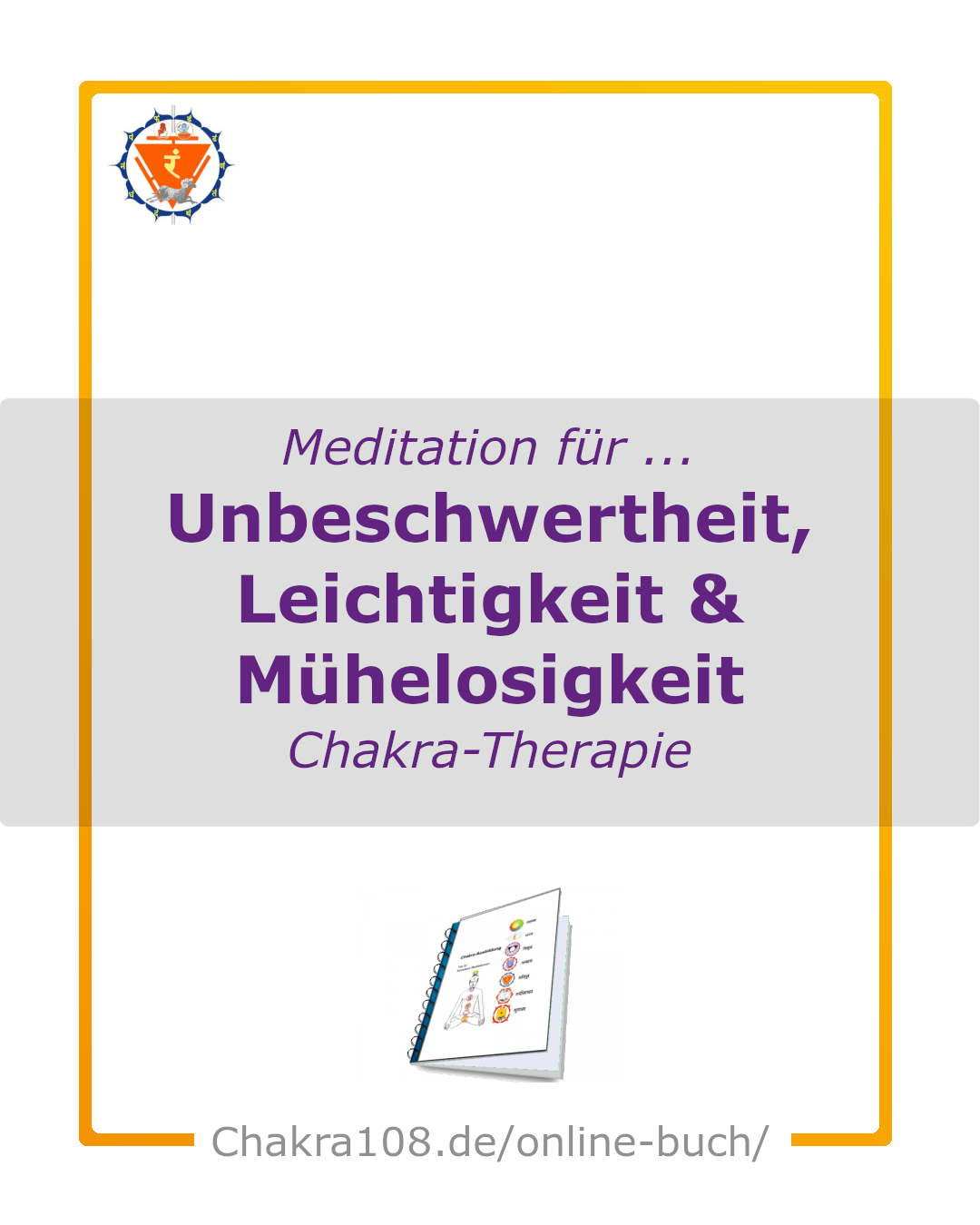 Chakra-Therapie - Chakra-Buch - Meditation - Unbeschwertheit, Leichtigkeit, Mühelosigkeit.