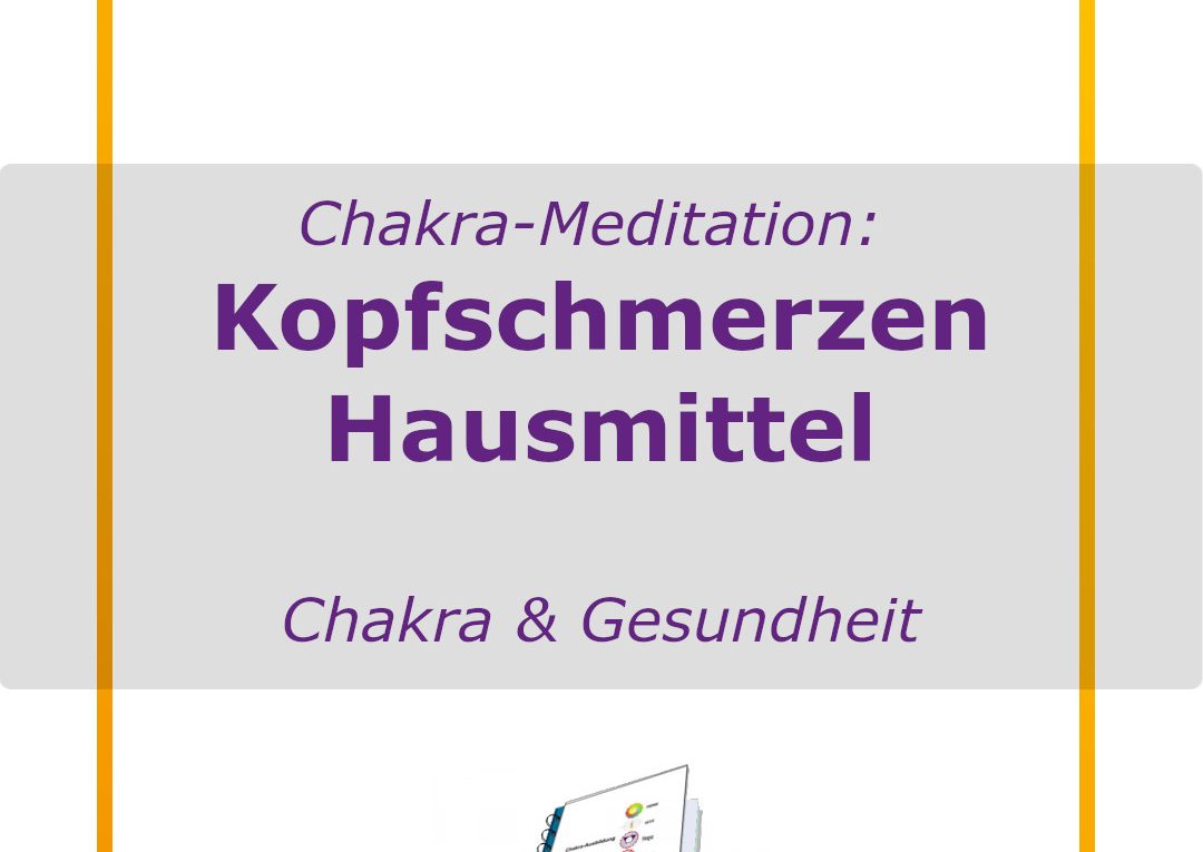 Chakra-Therapie - Chakra-Buch - Meditation als Kopfschmerzen Hausmittel