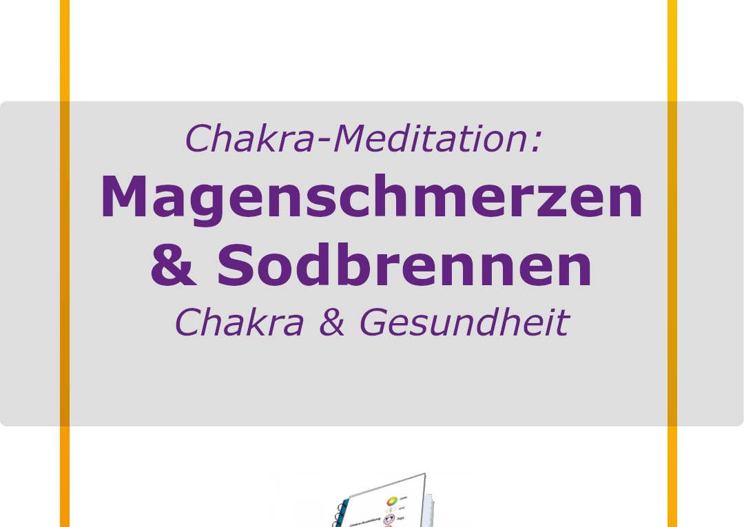 Chakra-Buch - Chakra Tools - Meditation bei Magenschmerzen und Sodbrennen - Hausmittel - Chakra108.de