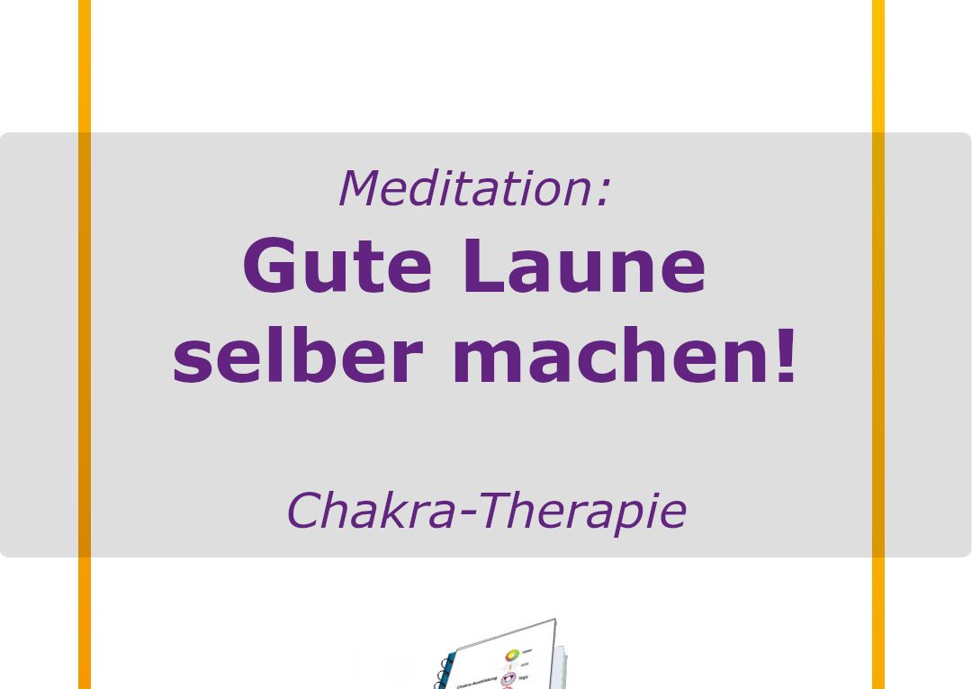 Chakra-Therapie - Chakra-Buch - Meditation - gute Laune selber machen.