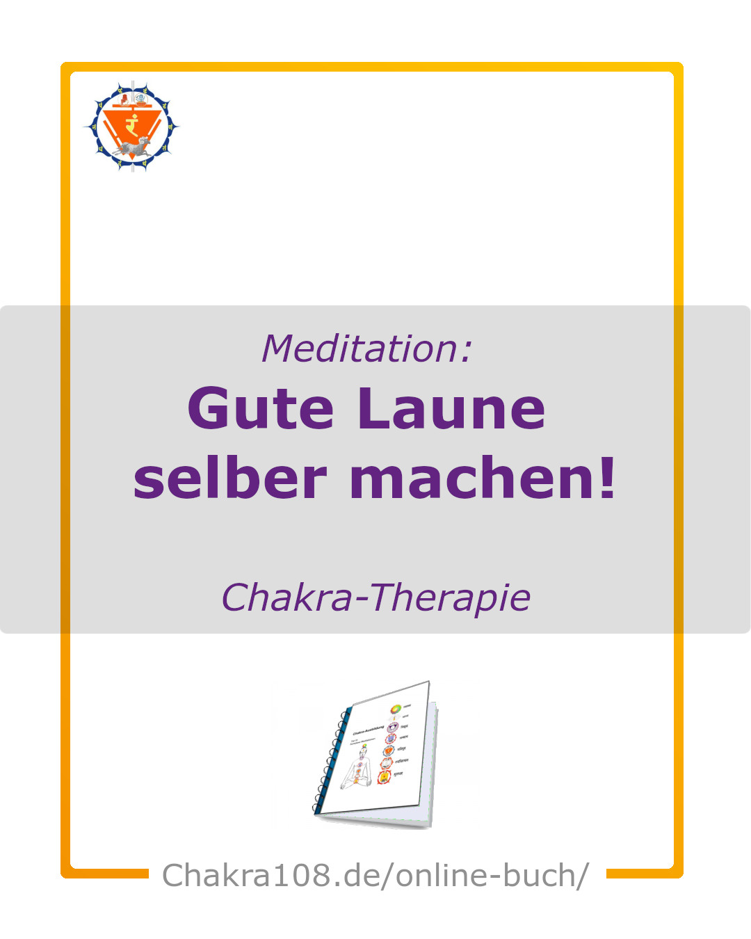 Chakra-Therapie - Chakra-Buch - Meditation - gute Laune selber machen - Schlechte Laune auflösen.