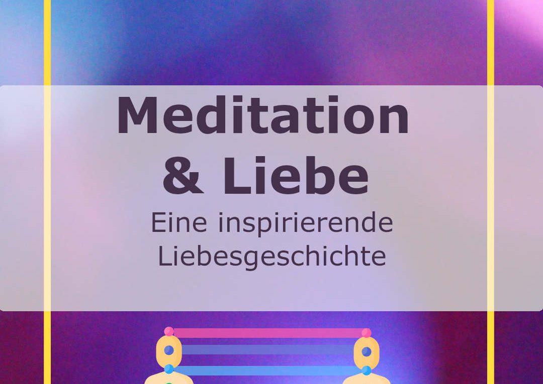 Meditation und Liebe - eine inspirierende Liebesgeschichte - Meditation für Paare