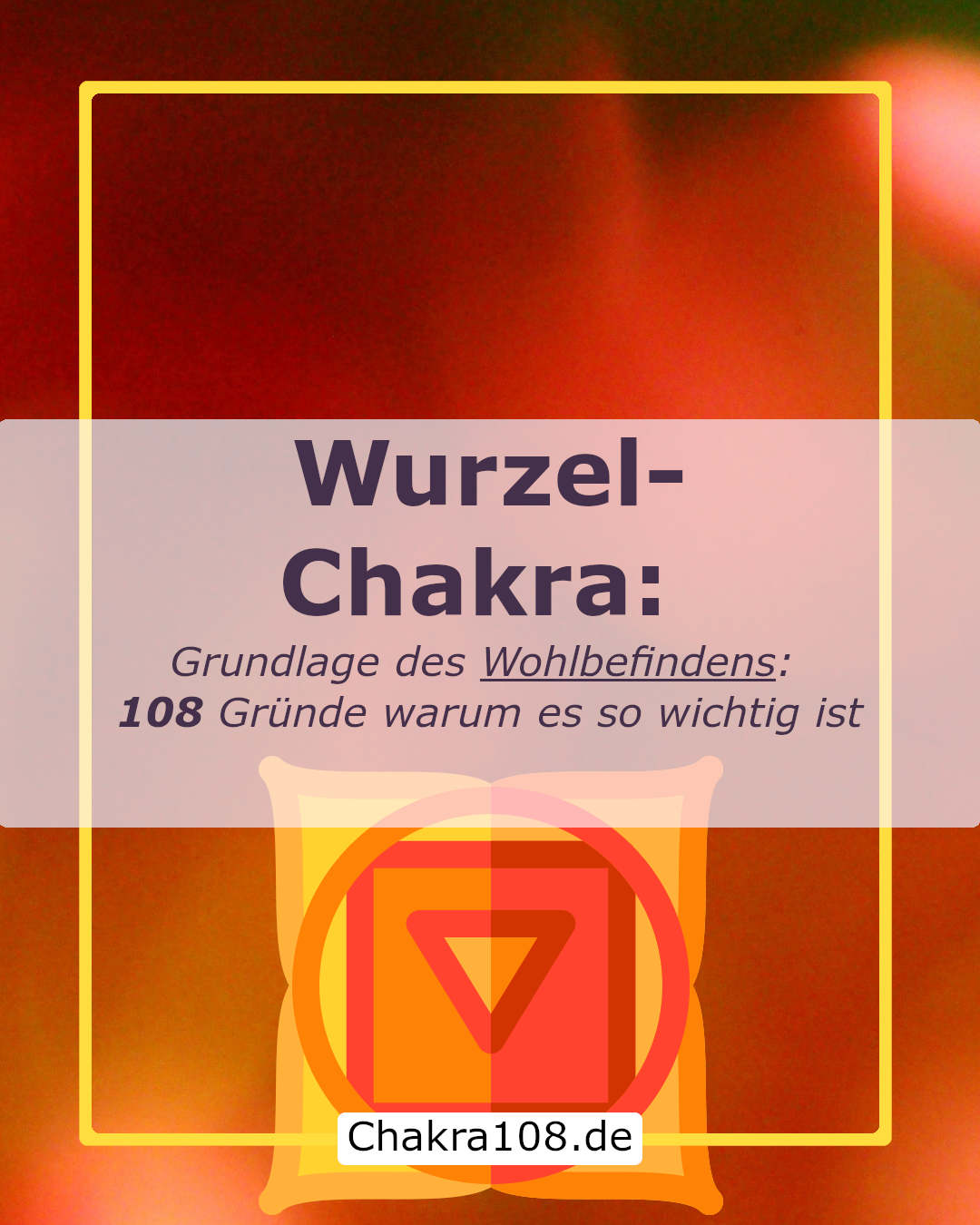 Wurzel-Chakra als Grundlage des Wohlbefindens: 108 Gründe warum es so wichtig ist - Chakra108.de von Mahashakti Uta Engeln