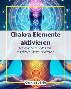 Chakra Elemente aktivieren - Aktiviere deine volle Kraft mit dieser Chakra-Meditation auf die Natur-Elemente der Chakren