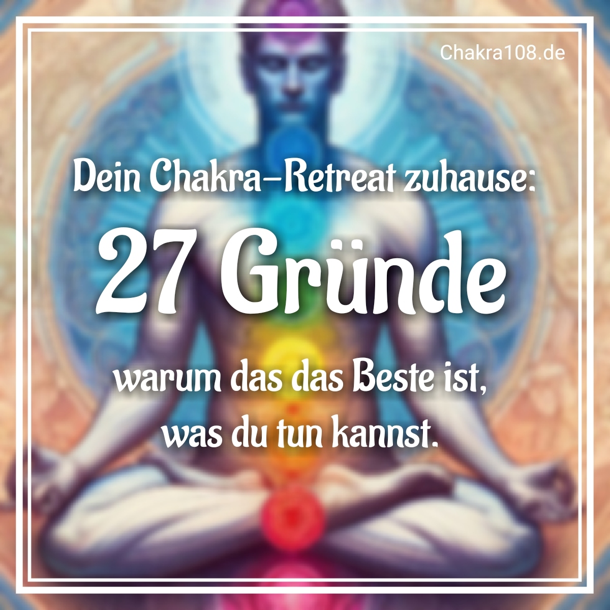 Dein Chakra-Retreat Zuhause mit Yoga und Meditation ist das Beste, das du dir gönnen kannst