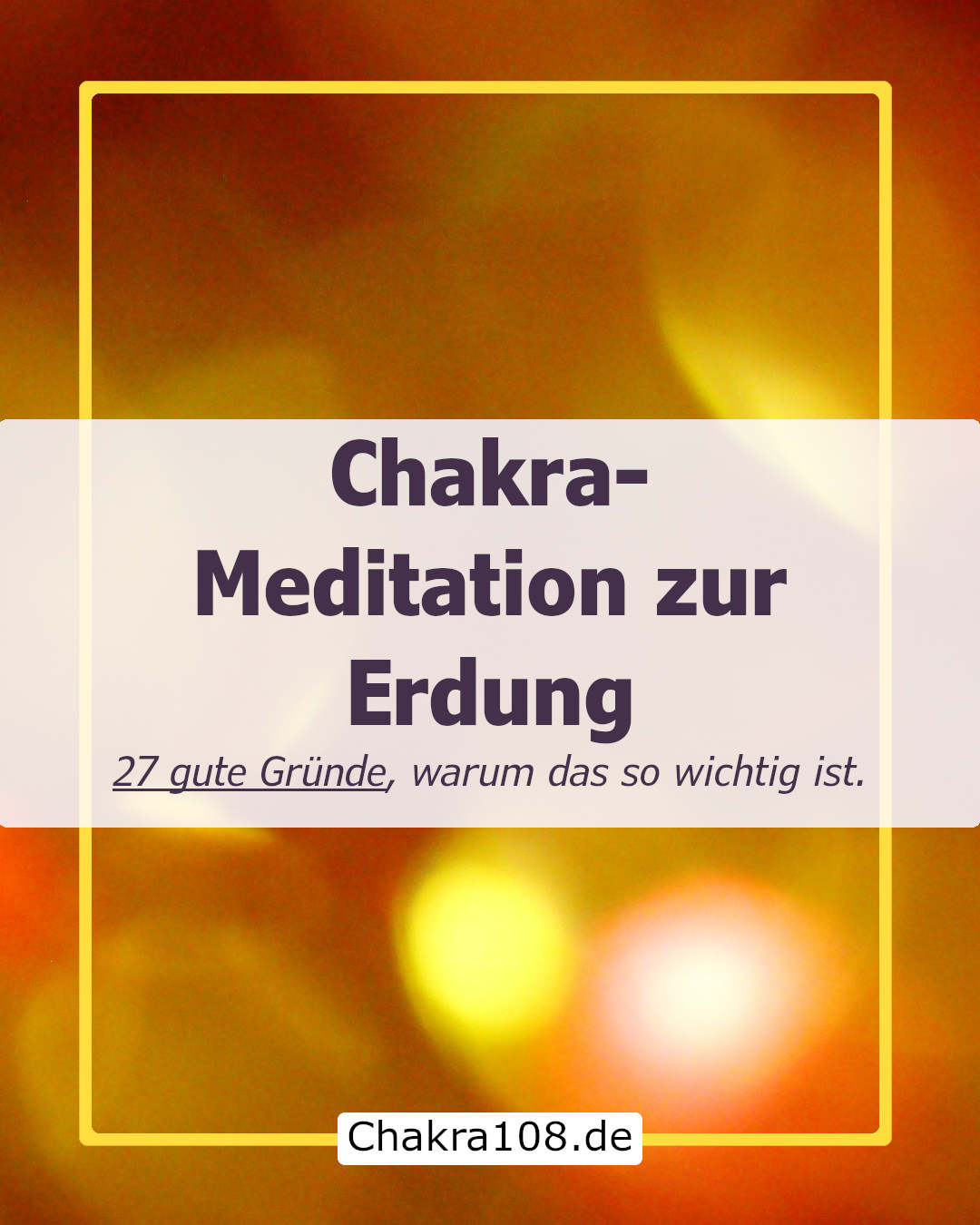 Chakra-Meditation zur Erdung: 27 Lebenssituationen, in denen deine innere Stärke zum Superpower wird!