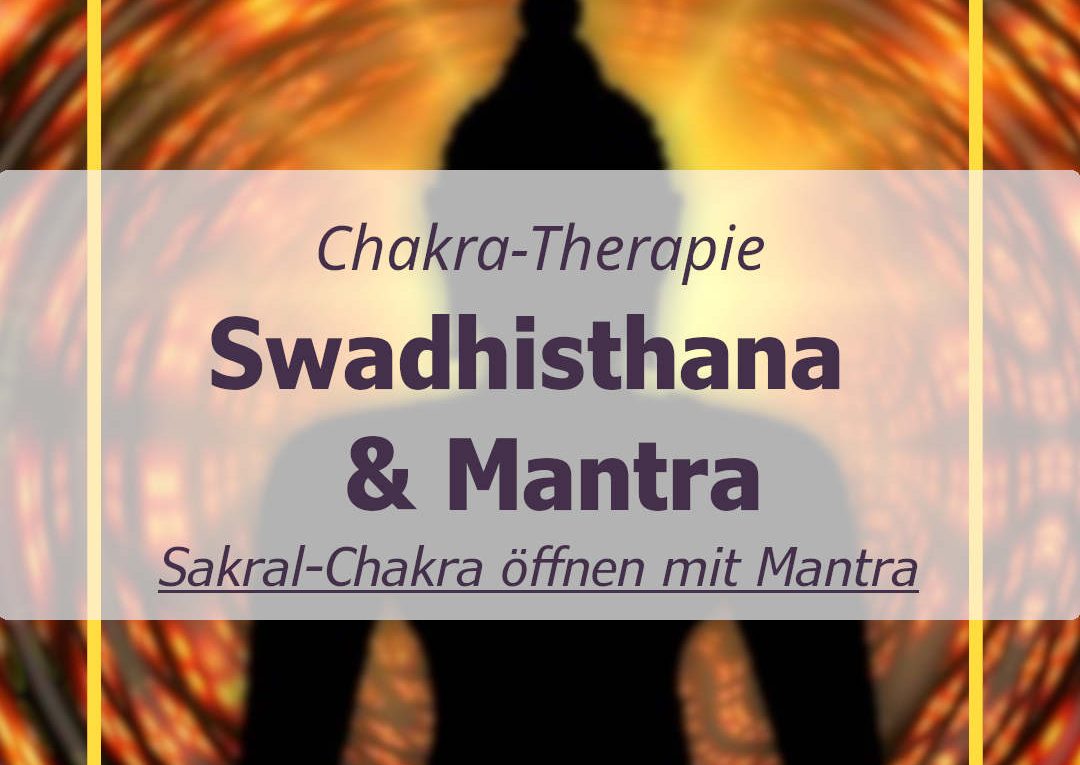 Swadhisthana Chakra Mantras - Sakral-Chakra öffnen mit Mantras