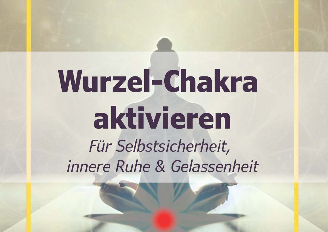 1-Chakra - Wurzel-Chakra - Muladhara-Chakra aktivieren