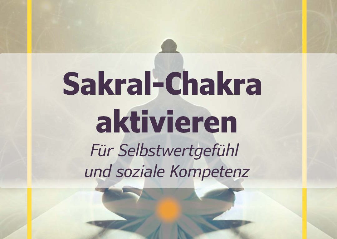 2-Chakra - Sakral-Chakra - Swadhisthana-Chakra aktivieren