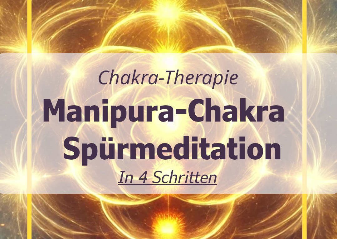 4 Schritte: Manipura-Chakra aktivieren mit Spür-Meditation - Nabel-Chakra - Solarplexus Chakra ( macht stark )