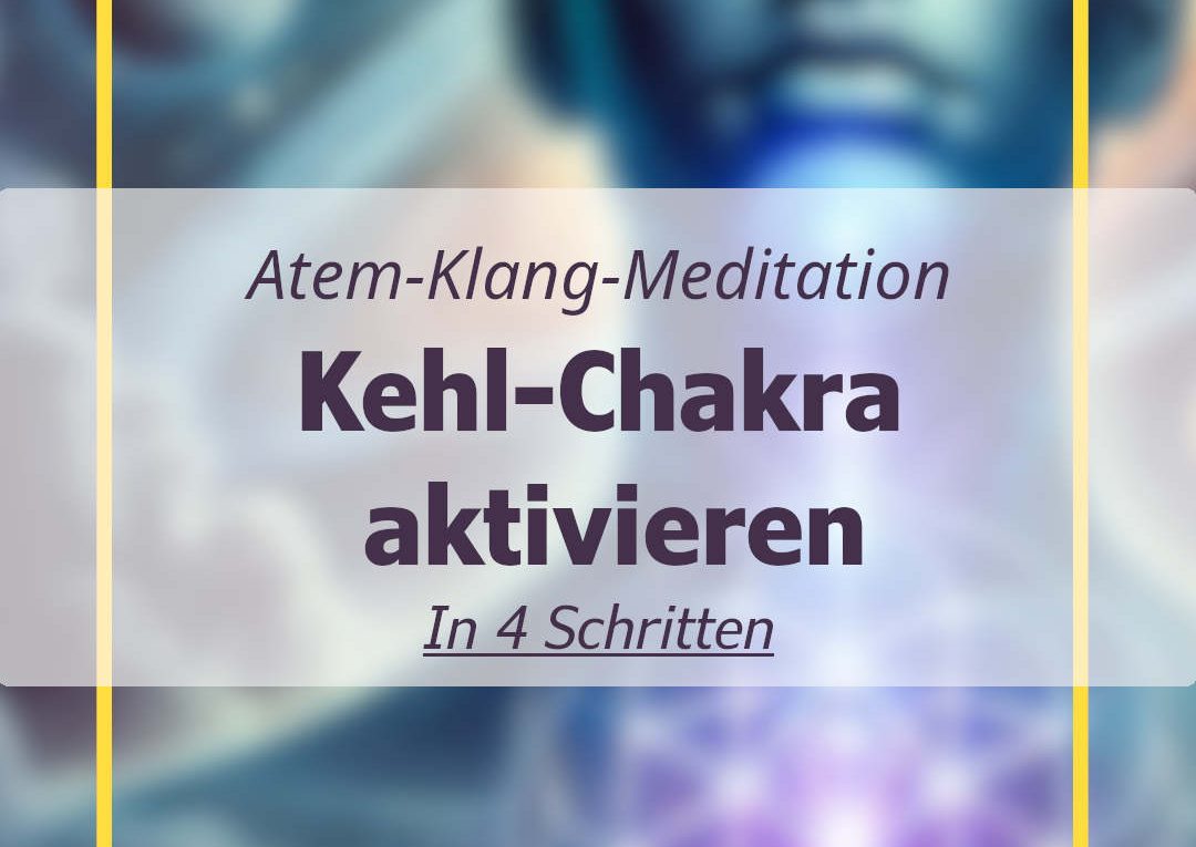 Klang-Atem-Meditation - Aktivierung von Vishuddha-Chakra in 4 Schritten
